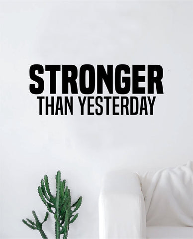 Stronger Than Yesterday V4 Decal Sticker Wall Vinyl Art Wall Bedroom Room Decor Motivational Inspirational Teen Sports Gym Fitness