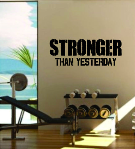 Stronger Than Yesterday Quote Fitness Health Work Out Gym Decal Sticker Wall Vinyl Art Wall Room Decor Weights Motivation Inspirational