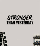 Stronger Than Yesterday V6 Quote Wall Decal Sticker Vinyl Art Wall Bedroom Room Home Decor Inspirational Motivational Sports Lift Gym Fitness Girls Train Beast