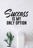 Success is My Only Option Quote Wall Decal Sticker Room Art Vinyl Home Decor Living Room Bedroom Inspirational Motivational