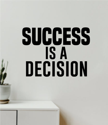 Success Is A Decision Wall Decal Decor Art Sticker Vinyl Room Bedroom Teen Kids School Job Business Gym Health Sports Motivational Inspirational Office