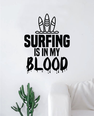 Surfing Is In My Blood Wall Decal Decor Art Sticker Vinyl Room Bedroom Home Teen Inspirational Sports Surf Beach Ocean Waves Surfboard