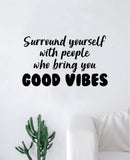 Surround Yourself Good Vibes Quote Wall Decal Sticker Bedroom Room Art Vinyl Inspirational Motivational Teen Happy Positive