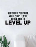 Surround Yourself Level Up Quote Wall Decal Quote Sticker Vinyl Art Home Decor Decoration Living Room Bedroom Inspirational Motivational True Teen Dope Dream Big Hustle