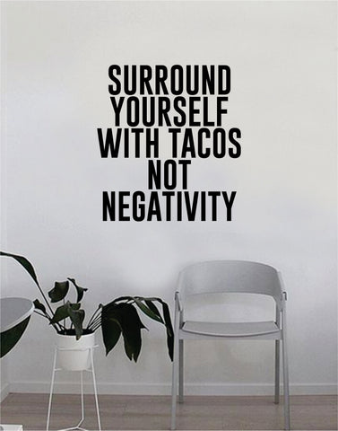 Surround Yourself with Tacos Not Negativity Quote Decal Sticker Wall Vinyl Art Wall Bedroom Room Decor Decoration Motivational Inspirational Funny Food Good Vibes