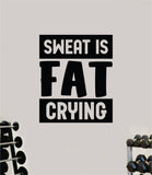 Sweat is Fat Crying V2 Quote Wall Decal Sticker Vinyl Art Decor Bedroom Room Boy Girl Inspirational Motivational Gym Fitness Health Exercise Lift Beast