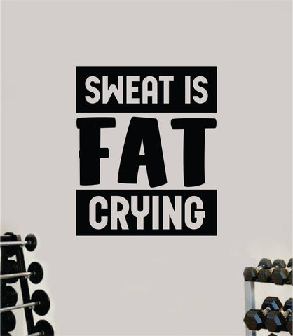 Sweat is Fat Crying V2 Quote Wall Decal Sticker Vinyl Art Decor Bedroom Room Boy Girl Inspirational Motivational Gym Fitness Health Exercise Lift Beast
