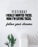 Tacos Follow Your Dreams Quote Wall Decal Sticker Bedroom Room Art Vinyl Inspirational Teen Funny Food Kitchen