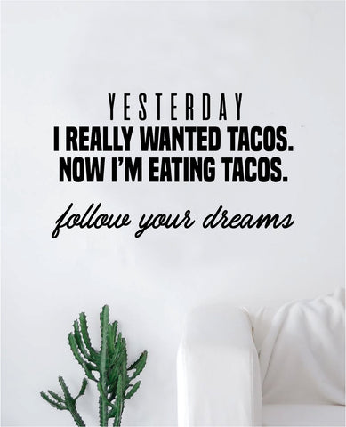 Tacos Follow Your Dreams Quote Wall Decal Sticker Bedroom Room Art Vinyl Inspirational Teen Funny Food Kitchen