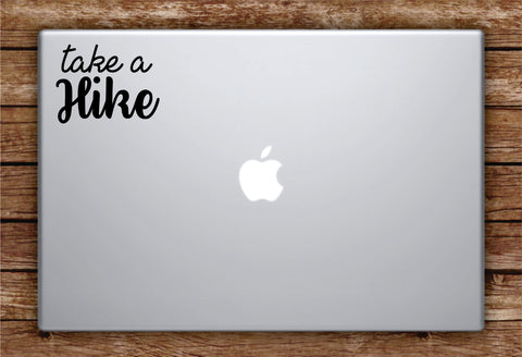 Take a Hike Quote Laptop Apple Macbook Car Quote Wall Decal Sticker Art Vinyl Inspirational Adventure