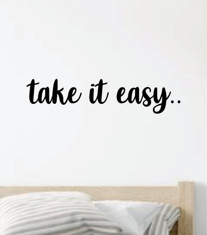 Take It Easy V3 Quote Wall Decal Sticker Vinyl Art Decor Bedroom Room Boy Girl Inspirational Motivational Nursery Relax