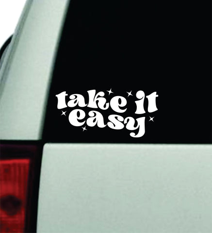 Take It Easy V4 Car Decal Truck Window Windshield JDM Bumper Sticker Vinyl Quote Boy Girls Funny Mom Milf Women Trendy Cute Aesthetic Funny Relax