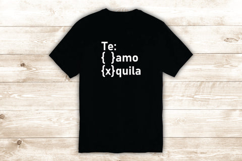 Te Amo Tequil a T-Shirt Tee Shirt Vinyl Heat Press Custom Inspirational Quote Funny Love Cute Drink