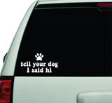 Tell Your Dog I Said Hi Wall Decal Car Truck Window Windshield JDM Sticker Vinyl Lettering Quote Boy Girl Funny Animal Puppy Paw Print