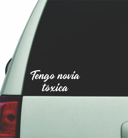 Tengo Novia Toxica Wall Decal Car Truck Window Windshield JDM Sticker Vinyl Lettering Quote Boy Girl Funny Men Meme Toxic Girlfriend Spanish