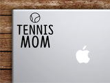 Tennis Mom Laptop Wall Decal Sticker Vinyl Art Quote Macbook Apple Decor Car Window Truck Teen Inspirational Girls Sports