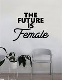 The Future is Female v2 Quote Wall Decal Sticker Bedroom Living Room Art Vinyl Beautiful Inspirational Feminist Feminism Woman Women Empowerment Girls Teen