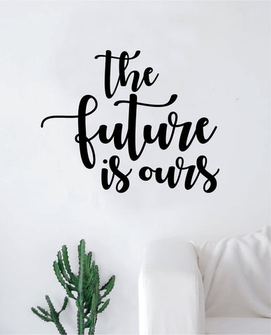 The Future is Ours Wall Decal Sticker Vinyl Art Bedroom Living Room Decor Decoration Teen Quote Inspirational Girls Good Vibes Happy Smile Inspiring Dream Big School Students Teacher Class