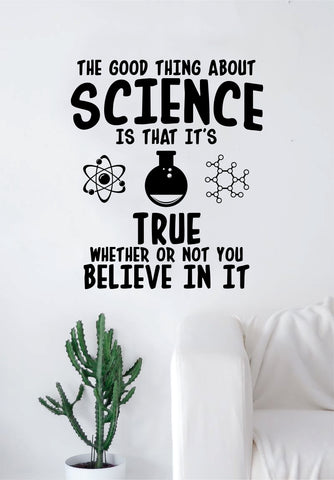The Good Thing About Science Quote Decal Sticker Wall Vinyl Art Home Room Decor Teacher School Classroom Atom Funny Atom