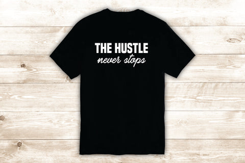 The Hustle Never Stops T-Shirt Tee Shirt Vinyl Heat Press Custom Inspirational Quote Teen Motivational Gym Fitness School Sports