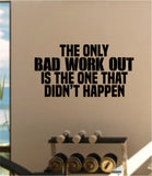 The Only Bad Work Out Decal Sticker Wall Vinyl Art Wall Bedroom Room Decor Motivational Inspirational Teen Sports Gym Fitness