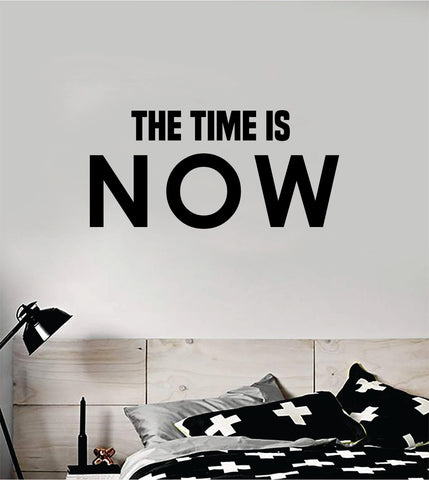 The Time Is Now Wall Decal Decor Art Sticker Vinyl Room Bedroom Home Teen Inspirational Teen Girls Kids School Class Nursery Gym Fitness Health