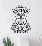 The Anchor Holds In Spite of the Storm Quote Wall Decal Sticker Bedroom Home Room Art Vinyl Inspirational Motivational Teen Decor Nautical