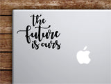 The Future Is Ours Laptop Wall Decal Sticker Vinyl Art Quote Macbook Apple Decor Car Window Truck Teen Inspirational Girls