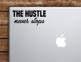 The Hustle Never Stops Laptop Wall Decal Sticker Vinyl Art Quote Macbook Decor Car Window Truck Kids Baby Teen Inspirational Girls Boys Gym Fitness Health