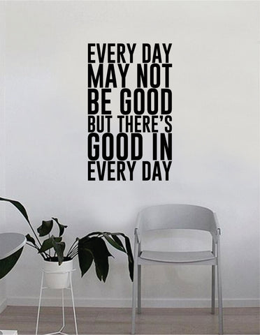 There's Good in Every Day Wall Decal Quote Home Room Decor Decoration Art Vinyl Sticker Inspirational Motivational Positive Good Vibes