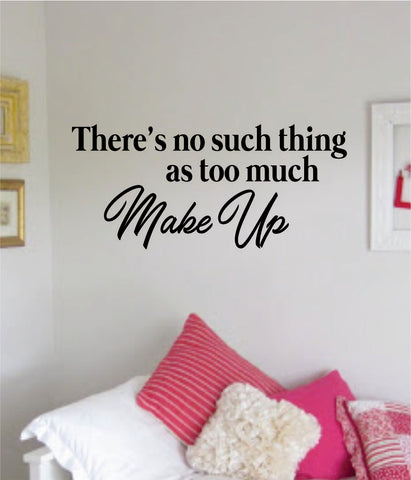 No Such Thing Too Much Make Up Quote Decal Sticker Room Bedroom Wall Vinyl Decor Beauty Salon Lashes Women Beautiful Brows Girls