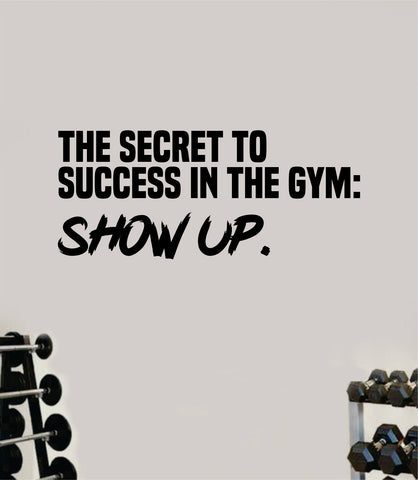 The Secret to Success Show Up Wall Decal Home Decor Bedroom Room Vinyl Sticker Art Teen Work Out Quote Gym Girls Train Fitness Lift Strong Inspirational Motivational Health