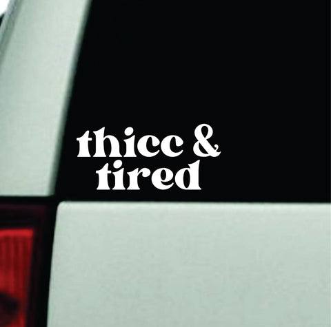 Thicc and Tired Car Decal Truck Window Windshield JDM Bumper Sticker Vinyl Quote Boy Girls Funny Mom Milf Women Trendy Cute Aesthetic Bad Bitch