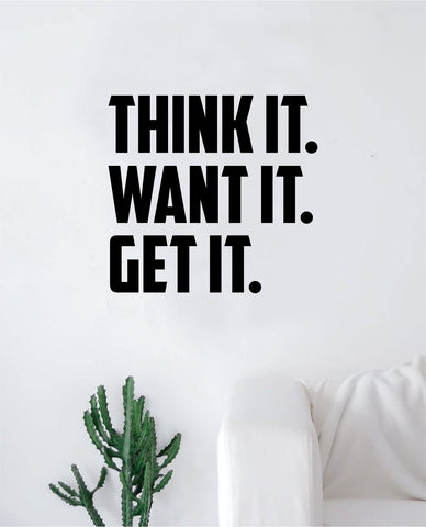 Think It Want It Get It Quote Decal Sticker Wall Vinyl Art Decor Home Inspirational Teen Classroom Sports Gym Office