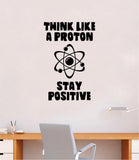 Think Like A Proton V2 Quote Decal Sticker Wall Vinyl Art Home Room Decor Teacher School Classroom Work Job Smart Learn Chemist Science