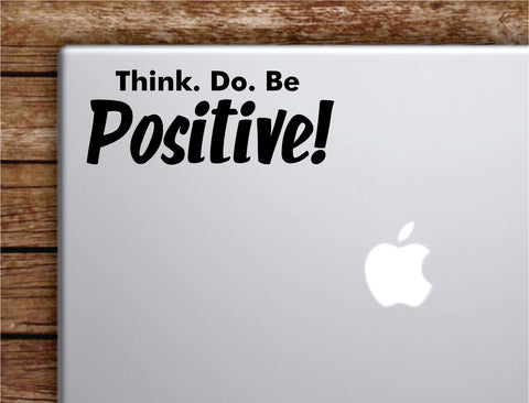 Think Do Be Positive Laptop Wall Decal Sticker Vinyl Art Quote Macbook Apple Decor Car Window Truck Teen Inspirational Girls Good Vibes