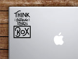 Think Outside the Box V2 Laptop Wall Decal Sticker Vinyl Art Quote Macbook Apple Decor Car Window Truck Kids Baby Teen Inspirational Girls School Science