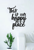 This is Our Happy Place Quote Decal Sticker Vinyl Wall Room Decor Decoration Art Family Home