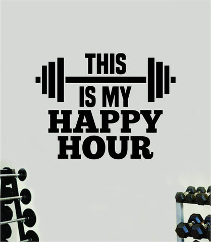 This Is My Happy Hour Quote Wall Decal Sticker Vinyl Art Home Decor Bedroom Boy Girl Inspirational Motivational Gym Fitness Health Exercise Lift Beast