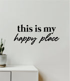 This Is My Happy Place Decal Sticker Quote Wall Vinyl Art Wall Bedroom Room Home Decor Inspirational Teen Baby Nursery Girls Playroom School Family Apartment