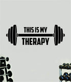 This Is My Therapy Quote Wall Decal Sticker Vinyl Art Decor Bedroom Room Boy Girl Inspirational Motivational Gym Fitness Health Exercise Lift Beast Workout