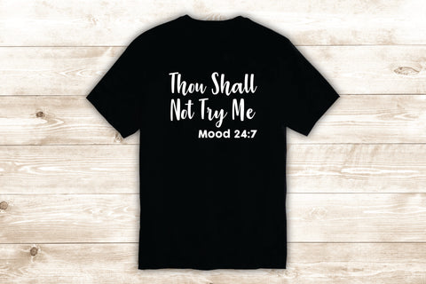 Thou Shall Not Try Me Mood 24 7 T-Shirt Tee Shirt Vinyl Heat Press Custom Inspirational Quote Teen Motivational Funny Girls