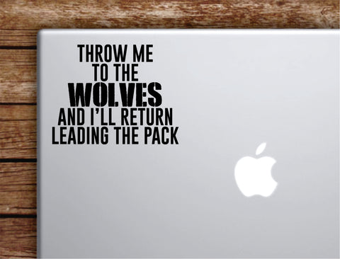 Throw Me To The Wolves Laptop Wall Decal Sticker Vinyl Art Quote Macbook Apple Decor Car Window Truck Teen Inspirational Girls Gym Fitness