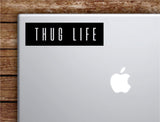 Thug Life Rectangle Laptop Apple Macbook Quote Wall Decal Sticker Art Vinyl Inspirational Motivational 2pac Tupac Shakur Rap Hip Hop Music Lyrics
