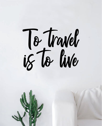 To Travel Is To Live Quote Wall Decal Sticker Bedroom Room Art Vinyl Home Decor Inspirational Teen Adventure