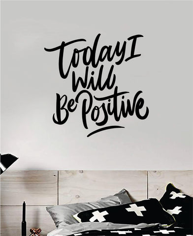 Today I Will Be Positive Wall Decal Sticker Bedroom Room Art Vinyl Inspirational Teen Kids Baby Nursery Girls School Good Vibes