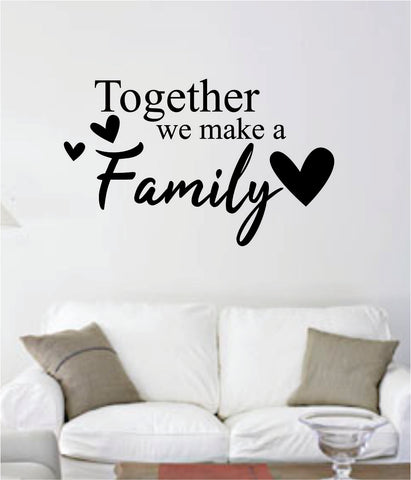 Together We Make a Family v2 Quote Decal Sticker Wall Vinyl Art Decor Bedroom Living Room Inspirational Beautiful House Love