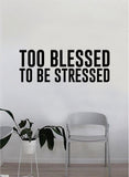 Too Blessed to be Stressed v2 Quote Wall Decal Sticker Bedroom Home Room Art Vinyl Inspirational Motivational Teen Decor Decoration Religious Amen God