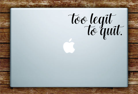 Too Legit to Quit Laptop Apple Macbook Quote Wall Decal Sticker Art Vinyl Beautiful Inspirational Cute