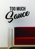 Too Much Sauce Hip Hop Rap Quote Decal Sticker Wall Vinyl Art Music Lyrics Inspirational Saucy